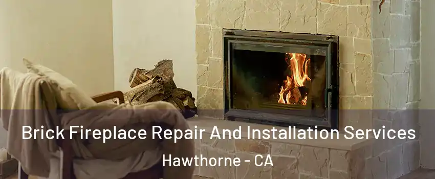  Brick Fireplace Repair And Installation Services Hawthorne - CA