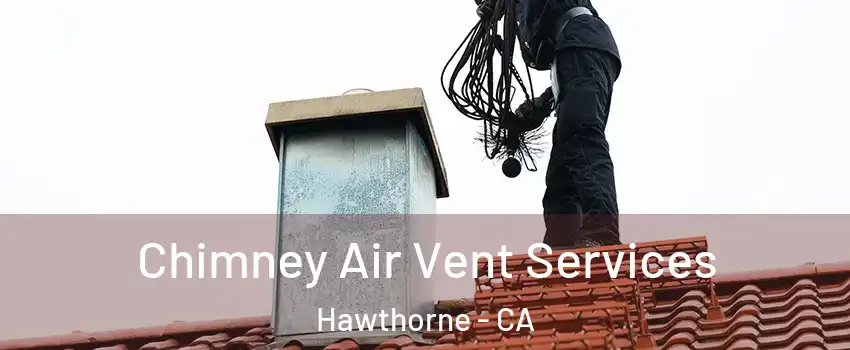  Chimney Air Vent Services Hawthorne - CA