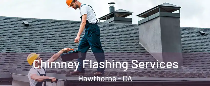 Chimney Flashing Services Hawthorne - CA