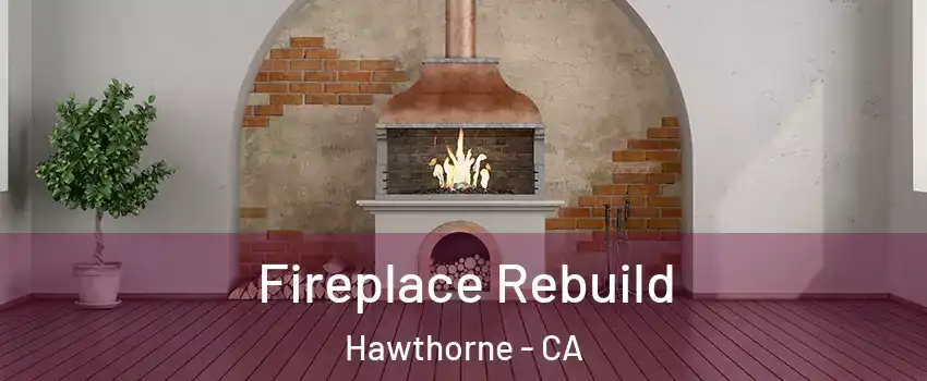  Fireplace Rebuild Hawthorne - CA